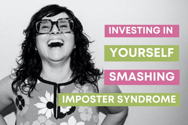 Investing In Yourself = Smashing Imposter Syndrome