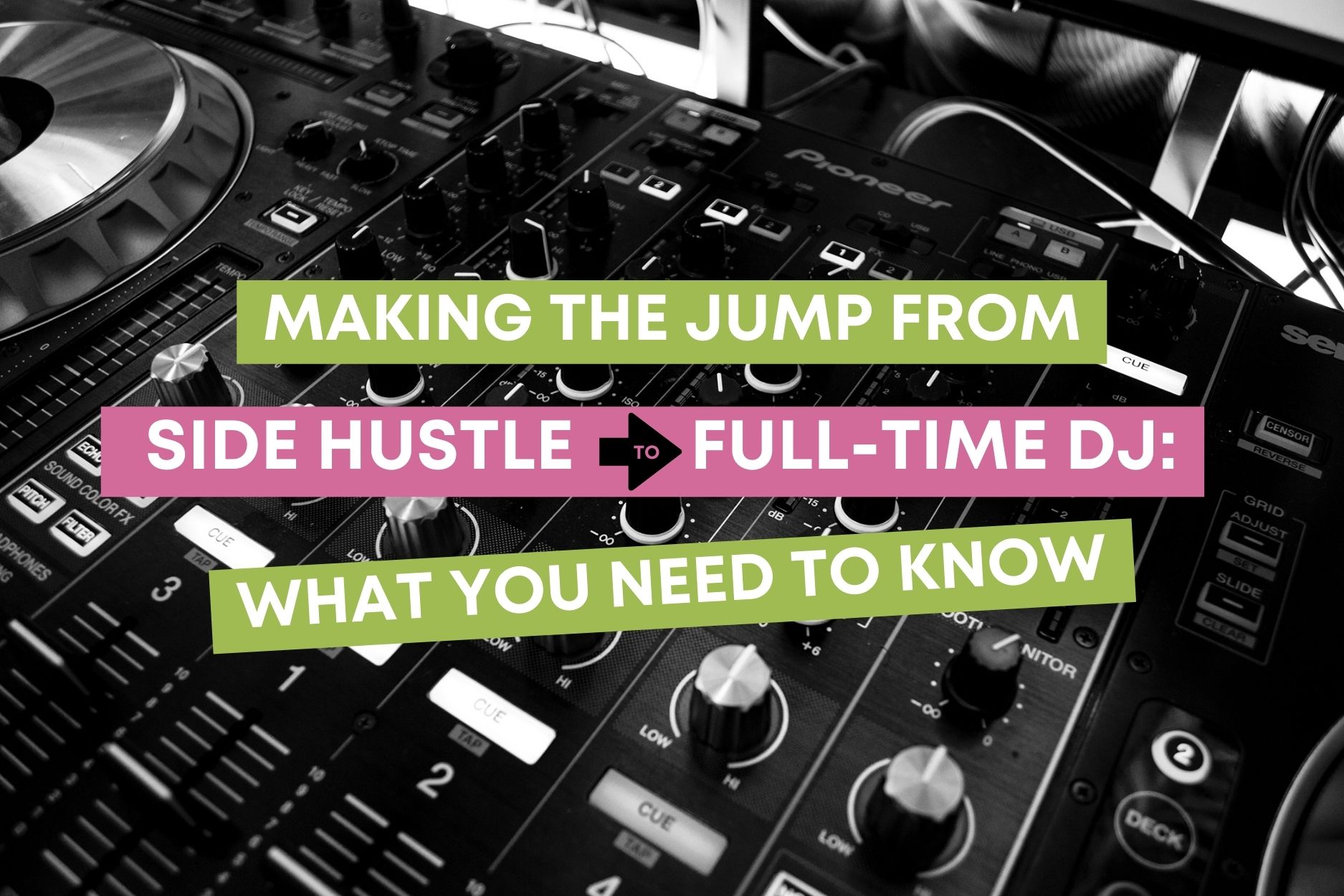 Making The Jump From Side Hustle To fulltime DJ What You Need To Know
