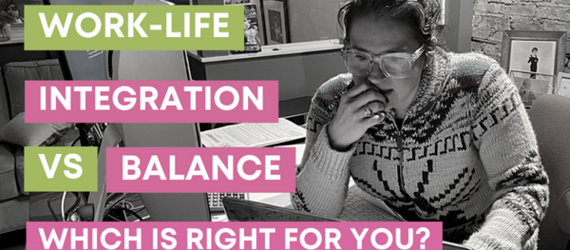 Work Life Balance Vs. Work Life Integration: Which Is Right For You?